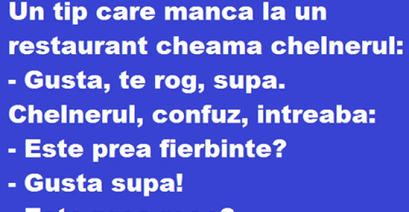 Bancul zilei: un tip la restaurant gustă supa