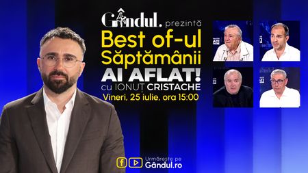Gândul prezintă Best Of Ai aflat! Cu Ionuț Cristache - vineri, 25 iulie, de la ora 15.00