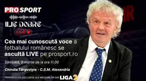 Ilie Dobre comentează LIVE pe ProSport.ro meciul Chindia Târgoviște – CSM Alexandria, sâmbătă, 9 martie 2024, de la ora 11.00