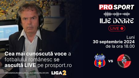 Ilie Dobre comentează LIVE pe ProSport.ro meciul Steaua - FK Miercurea Ciuc, luni, 30 septembrie 2024, de la ora 18.00