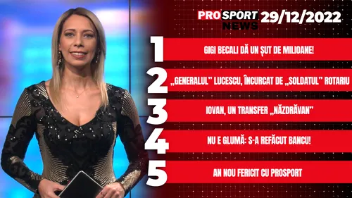 PROSPORT NEWS | Gigi Becali, ultima lovitură în 2022! Vin milioanele pentru jucătorul de la FCSB. Cele mai importante știri ale zilei | VIDEO