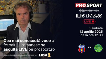 Ilie Dobre comentează LIVE pe ProSport.ro meciul Steaua - Metaloglobus București, sâmbătă, 12 aprilie 2025, de la ora 12.00