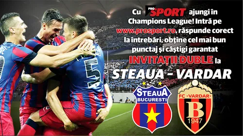 ProSport te trimite în Champions League! UPDATE: Ei au câștigat bilete la Steaua – Vardar!