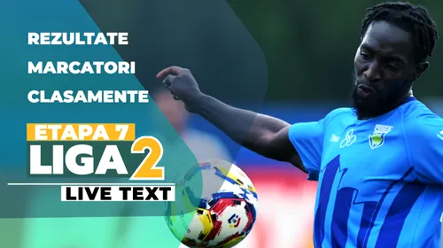 Liga 2, etapa 7 | Rundă incendiară, cu 24 de goluri marcate în cele șapte meciuri de sâmbătă. Corvinul pierde, Argeșul și Chindia au obținut victorii la scor. Final nebun la Reșița, cu răsturnare spectaculoasă de scor