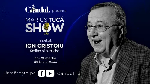 Marius Tucă Show începe joi, 21 martie, de la ora 20.00, live pe gândul.ro. Invitat: Ion Cristoiu