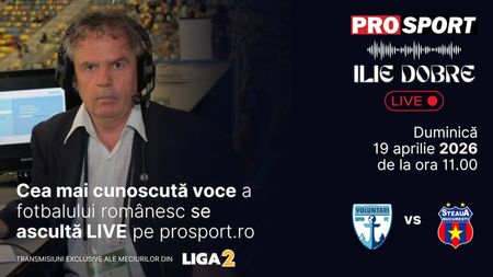 Ilie Dobre comentează LIVE pe ProSport.ro meciul FC Voluntari - Steaua, duminică, 19 aprilie 2026, de la ora 11:00