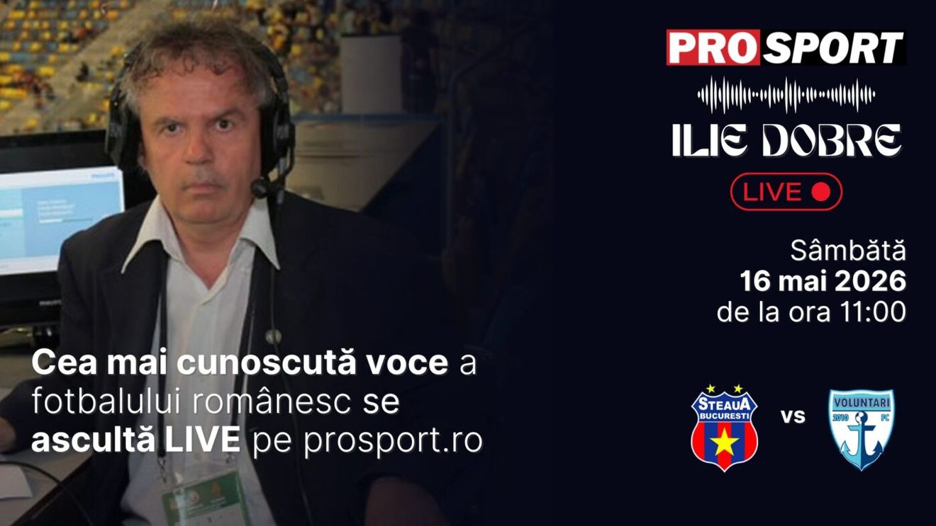 Ilie Dobre comentează LIVE pe ProSport.ro meciul Steaua -FC Voluntari, sâmbătă, 16 mai 2026, de la ora 11:00