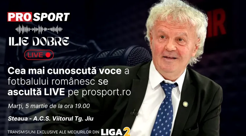 Ilie Dobre comentează LIVE pe ProSport.ro meciul Steaua - Viitorul Pandurii, marți, 5 martie 2024, de la ora 19.00