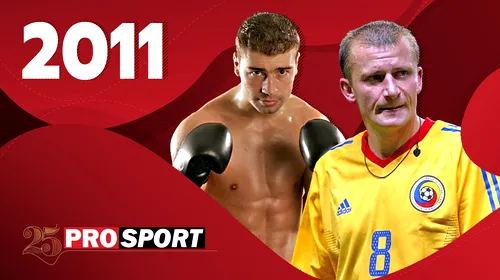 Prosport 25 – 2011. Lucian Bute își apără titlul, Dorinel Munteanu ia titlul! Iar România își inaugurează Arena Națională!