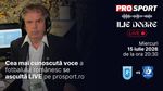 Ilie Dobre comentează LIVE pe ProSport.ro meciul Universitatea Craiova – Vitebsk, miercuri, 15 iulie 2026, de la ora 20:30