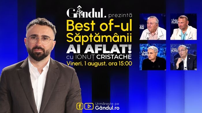 Gândul prezintă Best Of Ai aflat! Cu Ionuț Cristache - vineri, 1 august, de la ora 15.00