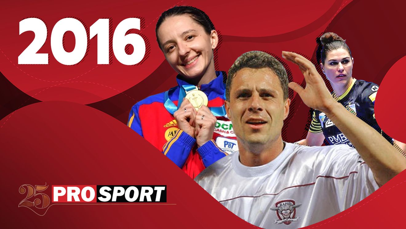 Prosport 25 - 2016. Oana Manea și CSM București câștigă Liga Campionilor! Ana Maria Popescu, aur cu echipa la Olimpiada de la Rio! Marius Șumudică ia titlul cu Astra!