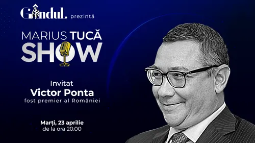 Marius Tucă Show începe marți, 23 aprilie, de la ora 20.00, live pe gândul.ro. Invitat: Victor Ponta