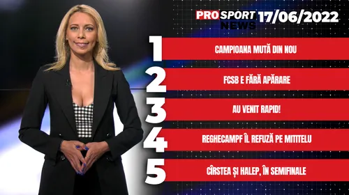 ProSport News | Campioană mută din nou! Sorana Cîrstea și Simona Halep sunt în semifinale. Cele mai noi știri din sport | VIDEO
