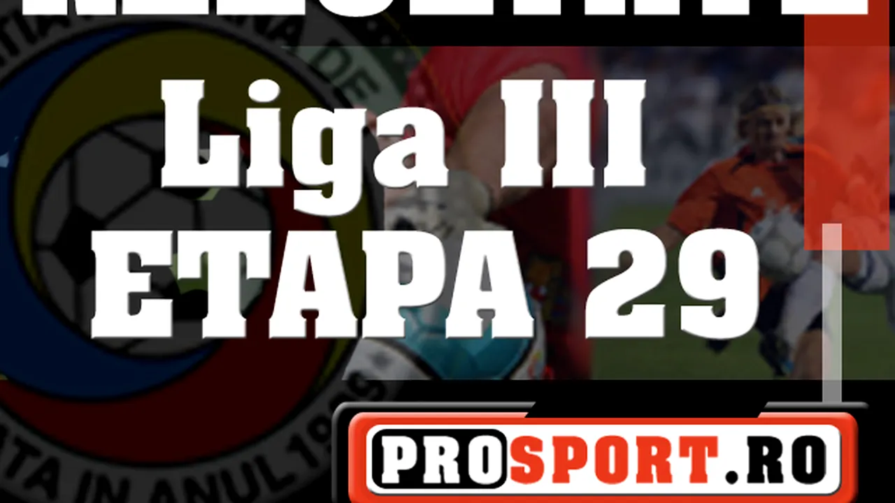 Liga 3 / Rezultate etapa 29