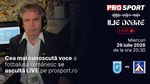 Ilie Dobre comentează LIVE pe ProSport.ro meciul Universitatea Craiova – Levski Sofia, miercuri, 29 iulie 2026, de la ora 20:30