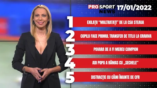 ProSport News | Exilații „maltratați” de la CSA Steaua. Copilu face primul transfer de titlu la Craiova. Cele mai noi știri din sport | VIDEO