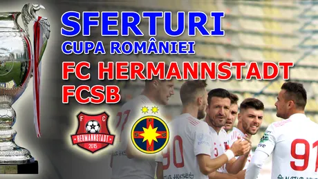 S-a scris istorie la Sibiu! FC Hermannstadt a umilit-o pe FCSB și a obținut, lejer, calificarea în semifinalele Cupei.** Rusu, cu o dublă, și Blănaru au marcat în poarta vicecampioanei