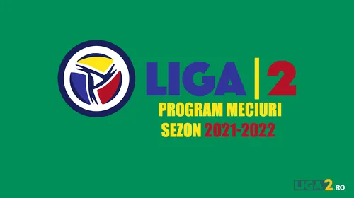 VIDEO | S-a tras la sorţi programul noului sezon de Liga 2, ediția 2021-2022. Steaua – FK Csikszereda, Petrolul – Poli Iași sau ”U” Cluj – SSU Poli, câteva meciuri tari din prima etapă