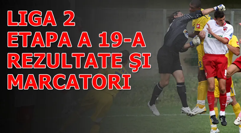 Rezultatele și marcatorii** etapei 19