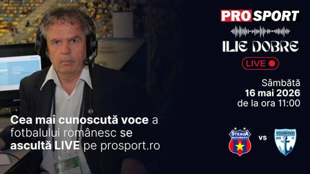 Ilie Dobre comentează LIVE pe ProSport.ro meciul Steaua -FC Voluntari, sâmbătă, 16 mai 2026, de la ora 11:00