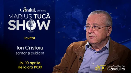 Marius Tucă Show începe joi, 10 aprilie, de la ora 19.30, live pe Gândul. Invitat: Ion Cristoiu