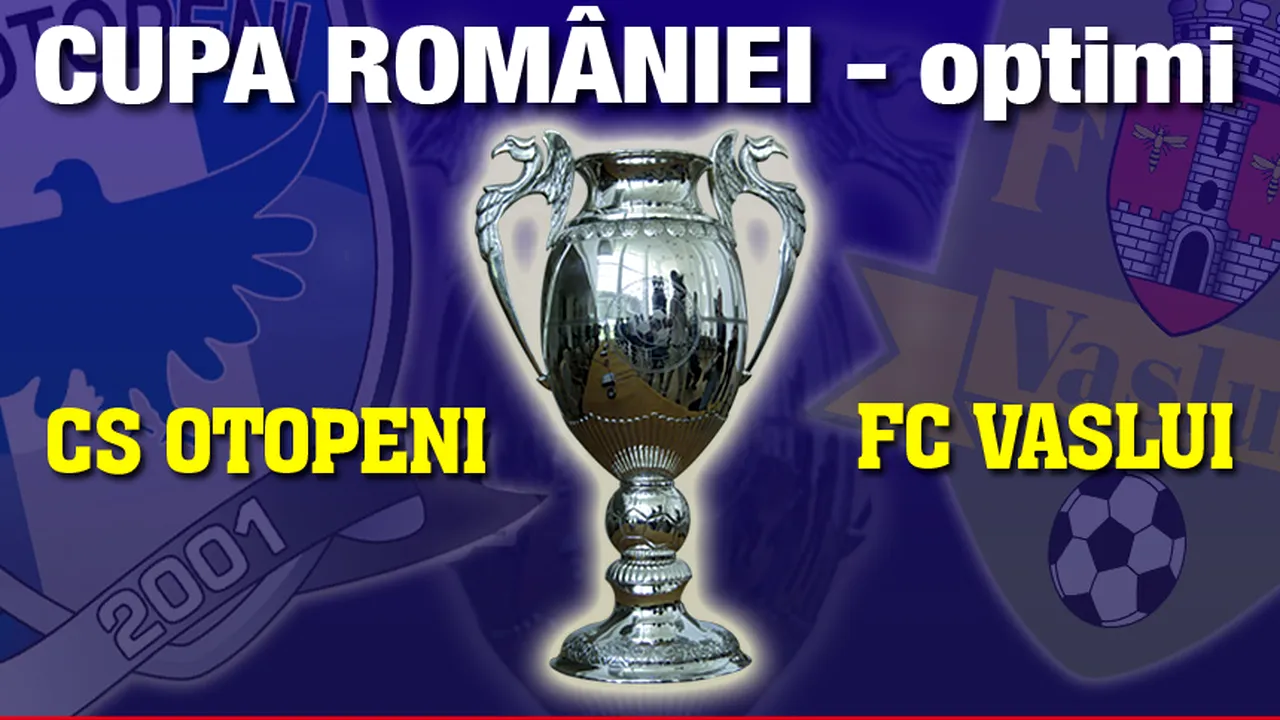 FINAL CS Otopeni - FC Vaslui 1-2! Moldovenii s-au calificat în sferturi!