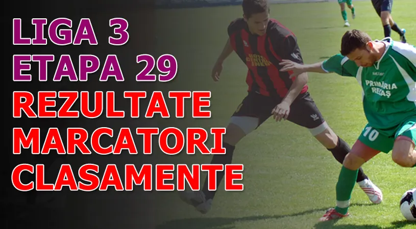 Rezultatele și marcatorii** etapei a 29-a - Liga 3