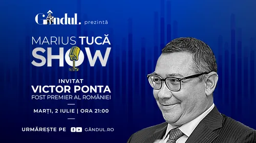 Marius Tucă Show începe marți, 2 iulie, de la ora 21.00, live pe gândul.ro. Invitat: Victor Ponta