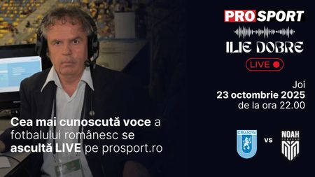 Ilie Dobre comentează LIVE pe ProSport.ro meciul Universitatea Craiova - Noah, joi, 23 octombrie 2025, de la ora 22.00