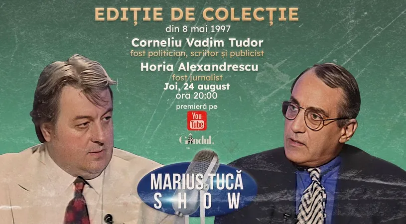 Marius Tucă Show - Ediție de Colecție începe joi, 24 august, de la ora 20.00, pe gândul.ro. Invitați: Corneliu Vadim Tudor și Horia Alexandrescu