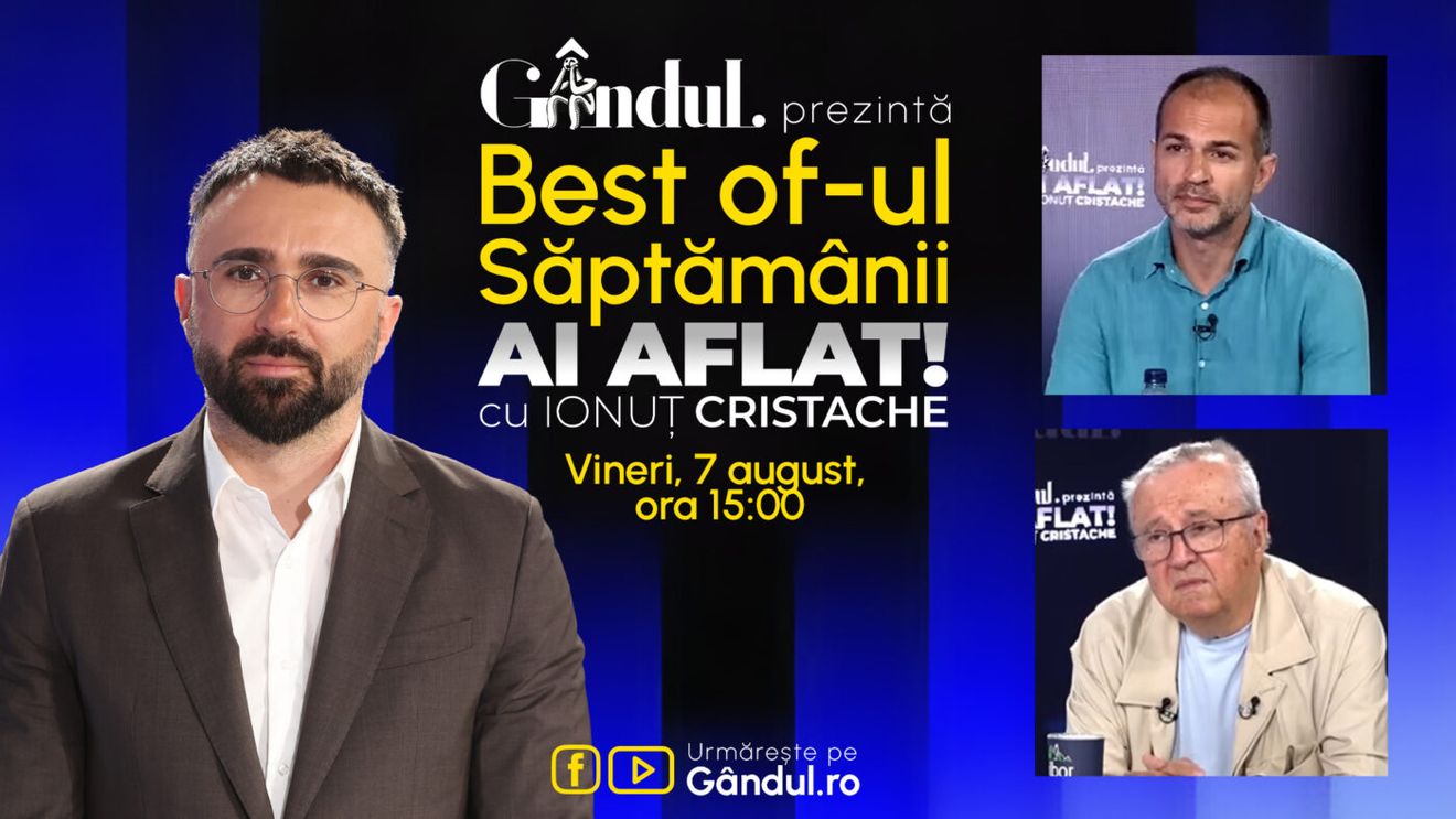 Gândul prezintă Best Of Ai aflat! Cu Ionuț Cristache - vineri, 7 august, de la ora 15.00