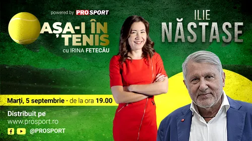 Ilie Năstase, invitatul Irinei Fetecău la „Așa-i în tenis”! Detalii neștiute despre fostul lider mondial, cum l-a cunoscut pe Ion Țiriac și ce se întâmplă cu Simona Halep