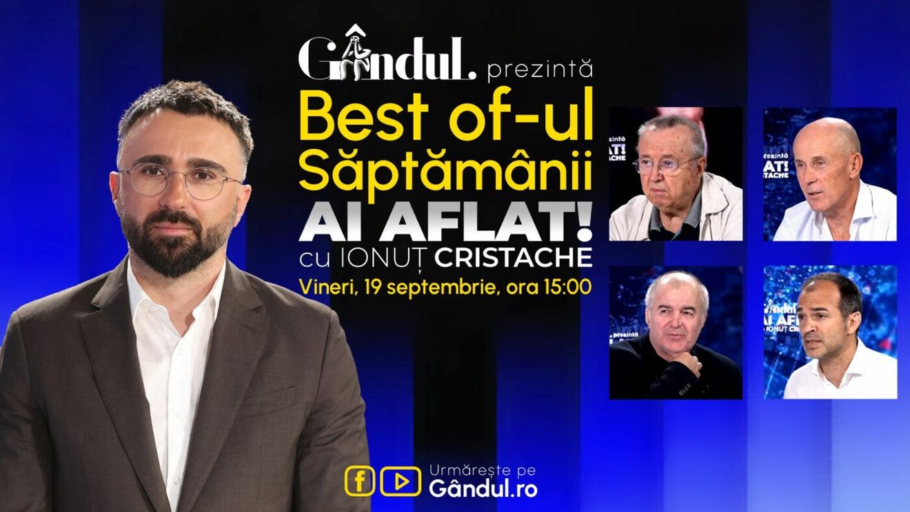 Gândul prezintă Best Of Ai aflat! Cu Ionuț Cristache - vineri, 19 septembrie, de la ora 15.00