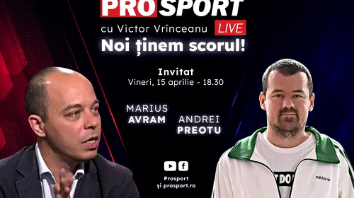 ProSport Live, o nouă ediție pe prosport.ro! Marius Avram și Andrei Preotu discută despre cele mai importante informații din fotbal