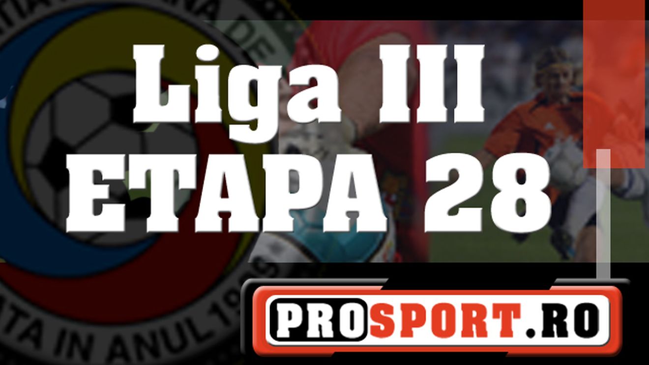 Rezultatele etapei a 28-a a Ligii a III-a