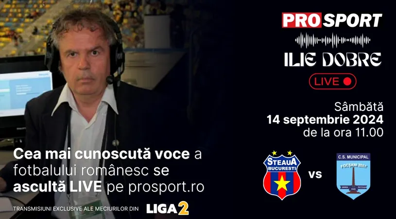 Ilie Dobre comentează LIVE pe ProSport.ro meciul Steaua București - CSM Focșani, sâmbătă, 14 septembrie 2024, de la ora 11.00