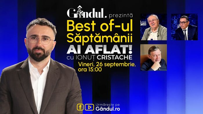 Gândul prezintă Best Of Ai aflat! Cu Ionuț Cristache - vineri, 26 septembrie, de la ora 15.00