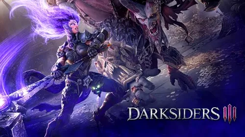 Darksiders III – trailer, gameplay și imagini noi!