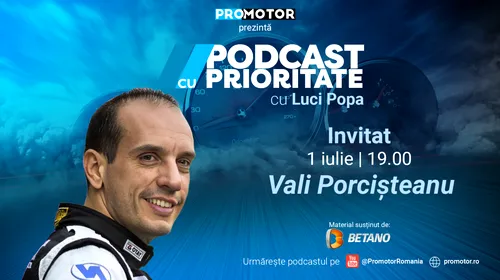 Vali Porcișteanu este invitatul cu numărul 11 al „Podcast cu Prioritate”. Emisiunea apare pe 1 iulie, ora 19:00, pe canalul de YouTube ProMotor România și pe site-ul www.promotor.ro