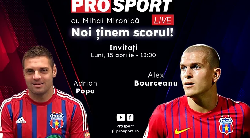 ProSport Live, ediție premium pe prosport.ro! Adi Popa și Alex Bourceanu vorbesc despre cele mai importante subiecte legate de FCSB și CSA Steaua!