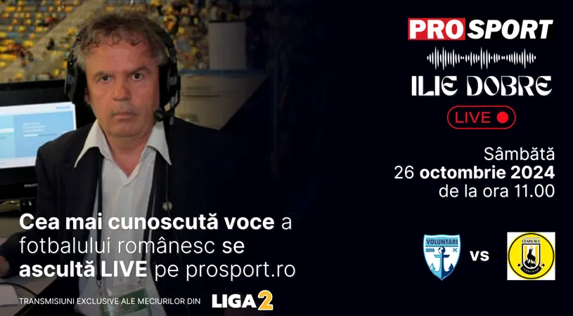 Ilie Dobre comentează LIVE pe ProSport.ro meciul FC Voluntari - Ceahlăul Piatra Neamț, sâmbătă, 26 octombrie 2024, de la ora 11.00