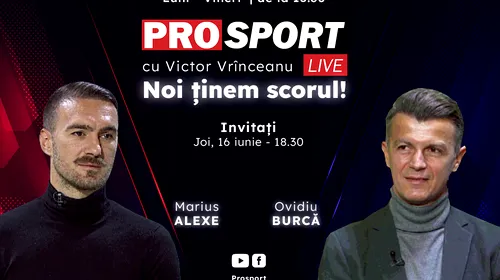 ProSport Live, o nouă ediție premium pe prosport.ro! Marius Alexe și Ovidiu Burcă vin să discute despre cele mai importante subiecte din fotbalul românesc