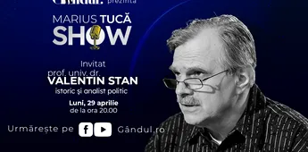 Marius Tucă Show începe luni, 29 aprilie, de la ora 20.00, live pe gândul.ro. Invitat: prof. univ. dr. Valentin Stan