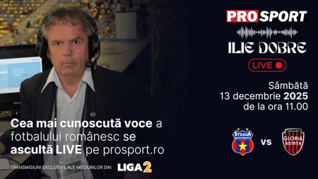 Ilie Dobre comentează LIVE pe ProSport.ro meciul Steaua - Gloria Bistrița, sâmbătă, 13 decembrie 2025, de la ora 11:00