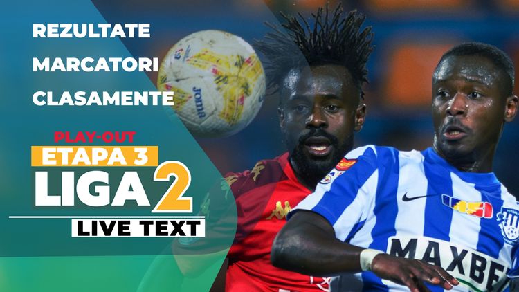 Liga 2, etapa 3 din play-out | Cele opt jocuri se dispută ACUM. În ambele grupe avem dueluri între clasatele pe locurile 1 și 3
