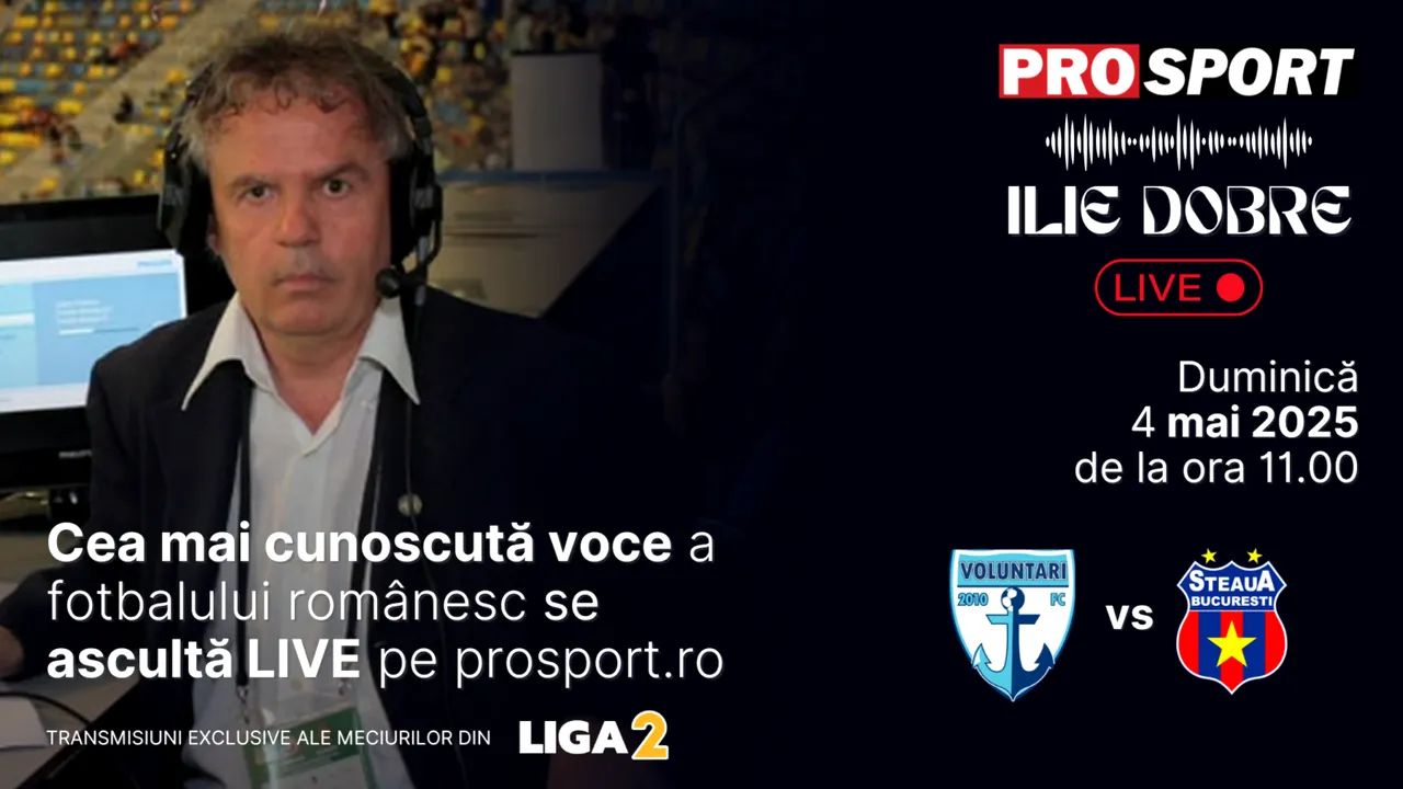 Ilie Dobre comentează LIVE pe ProSport.ro meciul F.C. Voluntari – Steaua, duminică, 4 mai 2025, de la ora 11.30