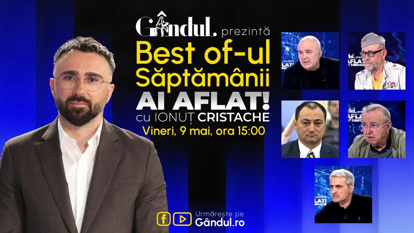 Gândul prezintă Best Of Ai aflat! Cu Ionuț Cristache - vineri, 9 mai, de la ora 15.00