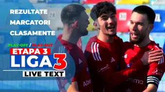 Liga 3, etapa 3 din play-off și play-out | 22 dintre meciuri se dispută astăzi