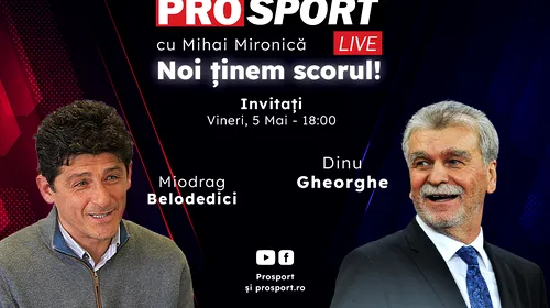 ProSport Live, o nouă ediție premium pe prosport.ro! Miodrag Belodedici și Dinu Gheorghe sunt invitații lui Mihai Mironică